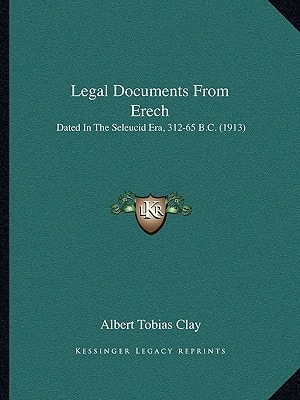 Legal Documents From Erech: Dated In The Seleucid Era, 312-65 B.C. (1913)
