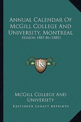 Annual Calendar Of McGill College And University, Montreal: Session 1885-86 (1885)