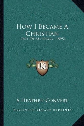 How I Became A Christian: Out Of My Diary (1895)