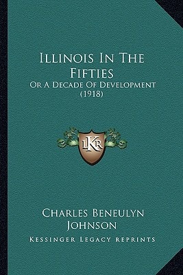 Illinois In The Fifties: Or A Decade Of Development (1918)