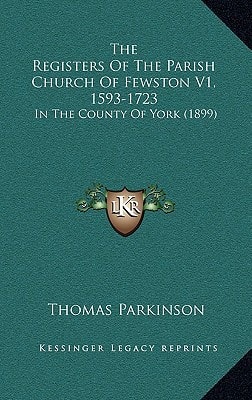 The Registers Of The Parish Church Of Fewston V1, 1593-1723: In The County Of York (1899)