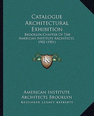 Catalogue Architectural Exhibition: Brooklyn Chapter Of The American Institute Architects, 1902 (1901)