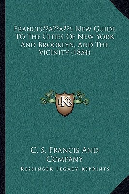 Francis’s New Guide To The Cities Of New York And Brooklyn, And The Vicinity (1854)