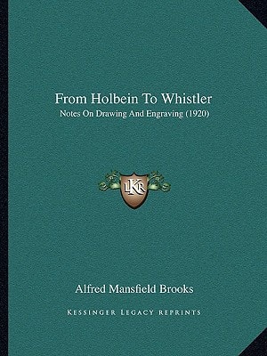 From Holbein To Whistler: Notes On Drawing And Engraving (1920)