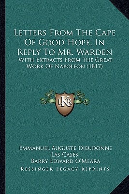 Letters From The Cape Of Good Hope, In Reply To Mr. Warden: With Extracts From The Great Work Of Napoleon (1817)