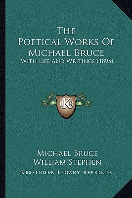 The Poetical Works Of Michael Bruce: With Life And Writings (1895)