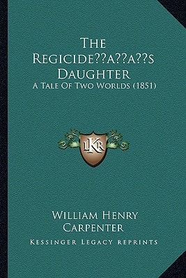 The Regicide’s Daughter: A Tale Of Two Worlds (1851)