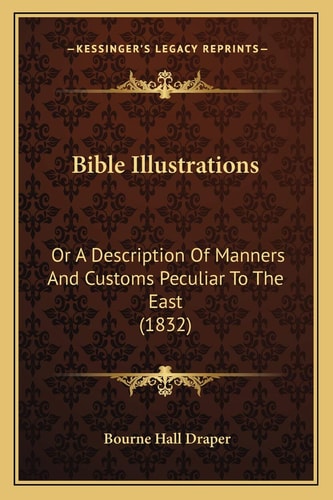 Bible Illustrations: Or A Description Of Manners And Customs Peculiar To The East (1832)