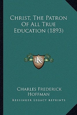 Christ, The Patron Of All True Education (1893)