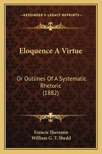 Eloquence A Virtue: Or Outlines Of A Systematic Rhetoric (1882)