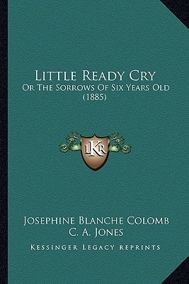 Little Ready Cry: Or The Sorrows Of Six Years Old (1885)