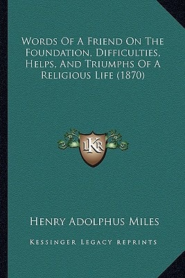 Words Of A Friend On The Foundation, Difficulties, Helps, And Triumphs Of A Religious Life (1870)