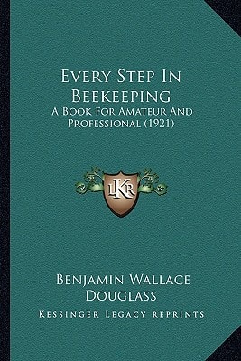 Every Step In Beekeeping: A Book For Amateur And Professional (1921)