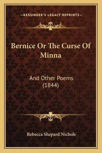 Bernice Or The Curse Of Minna: And Other Poems (1844)