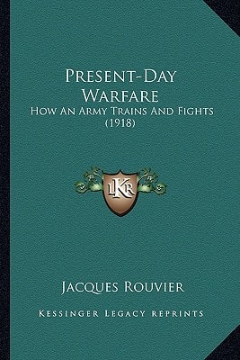 Present-Day Warfare: How An Army Trains And Fights (1918)