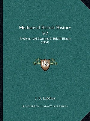 Mediaeval British History V2: Problems And Exercises In British History (1904)