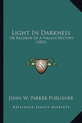 Light In Darkness: Or Records Of A Village Rectory (1835)