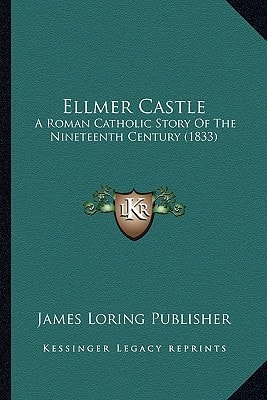 Ellmer Castle: A Roman Catholic Story Of The Nineteenth Century (1833)