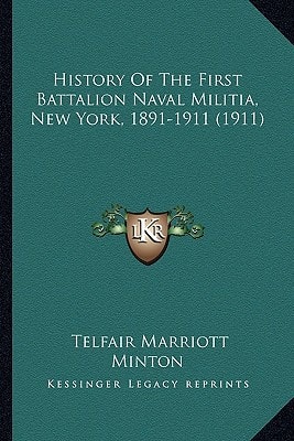 History Of The First Battalion Naval Militia, New York, 1891-1911 (1911)
