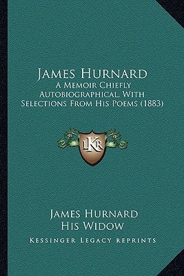 James Hurnard: A Memoir Chiefly Autobiographical, With Selections From His Poems (1883)