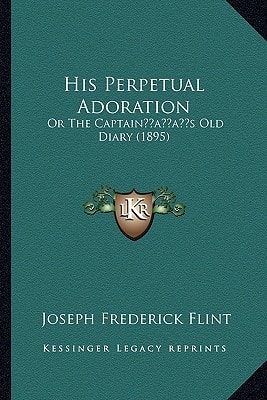 His Perpetual Adoration: Or The Captain’s Old Diary (1895)