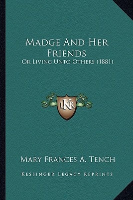 Madge And Her Friends: Or Living Unto Others (1881)