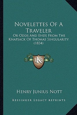 Novelettes Of A Traveler: Or Odds And Ends From The Knapsack Of Thomas Singularity (1834)