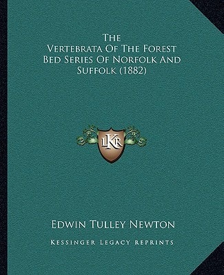 The Vertebrata Of The Forest Bed Series Of Norfolk And Suffolk (1882)