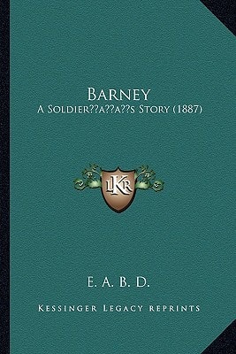 Barney: A Soldier’s Story (1887)