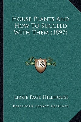 House Plants And How To Succeed With Them (1897)