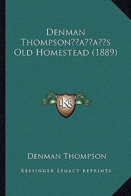 Denman Thompson’s Old Homestead (1889)