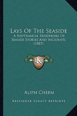 Lays Of The Seaside: A Rhythmical Rendering Of Seaside Stories And Incidents (1887)