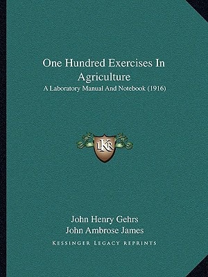 One Hundred Exercises In Agriculture: A Laboratory Manual And Notebook (1916)