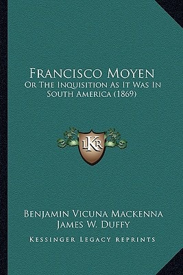 Francisco Moyen: Or the Inquisition as It Was in South America (1869)