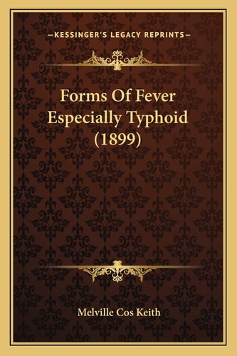 Forms Of Fever Especially Typhoid (1899)