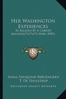 Her Washington Experiences: As Related By A Cabinet Minister’s Wife (1901)