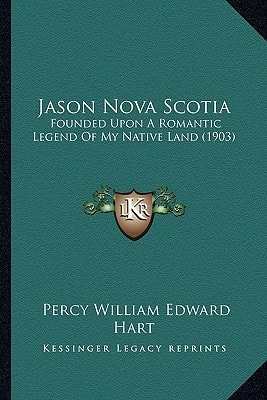 Jason Nova Scotia: Founded Upon A Romantic Legend Of My Native Land (1903)