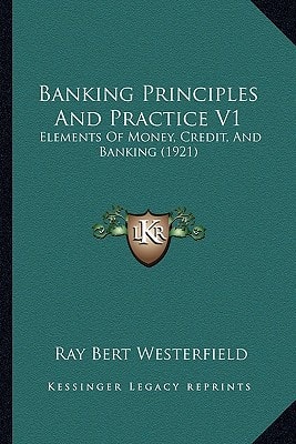 Banking Principles And Practice V1: Elements Of Money, Credit, And Banking (1921)