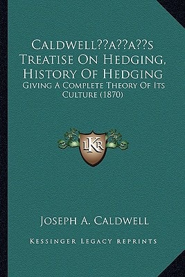 Caldwell’s Treatise On Hedging, History Of Hedging: Giving A Complete Theory Of Its Culture (1870)