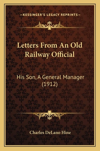 Letters From An Old Railway Official: His Son, A General Manager (1912)