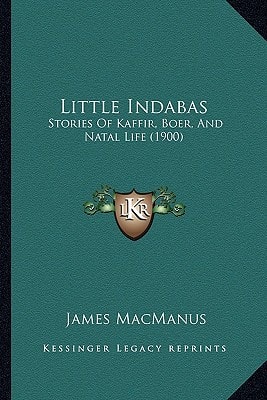 Little Indabas: Stories Of Kaffir, Boer, And Natal Life (1900)