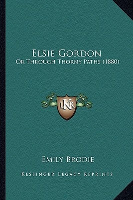 Elsie Gordon: Or Through Thorny Paths (1880)