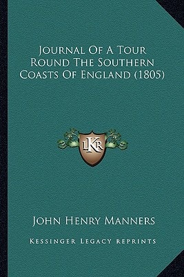 Journal Of A Tour Round The Southern Coasts Of England (1805)