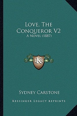 Love, The Conqueror V2: A Novel (1887)