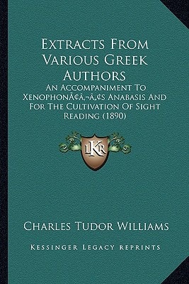 Extracts From Various Greek Authors: An Accompaniment To Xenophon’s Anabasis And For The Cultivation Of Sight Reading (1890)