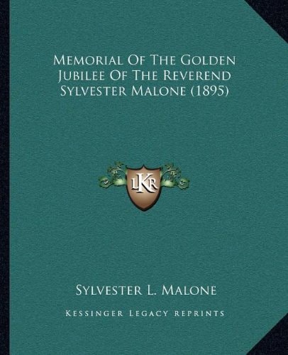 Memorial Of The Golden Jubilee Of The Reverend Sylvester Malone (1895)