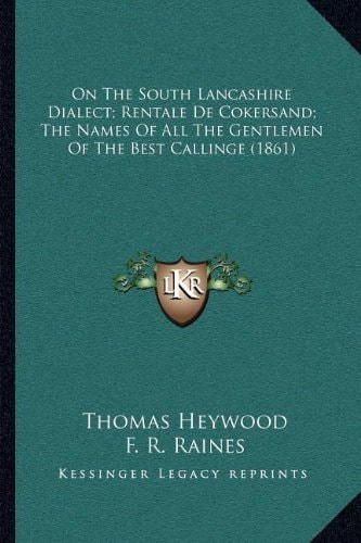 On The South Lancashire Dialect; Rentale De Cokersand; The Names Of All The Gentlemen Of The Best Callinge (1861)