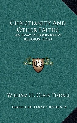 Christianity And Other Faiths: An Essay In Comparative Religion (1912)