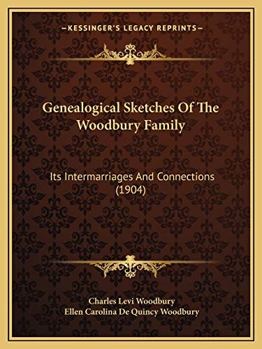 Genealogical Sketches Of The Woodbury Family: Its Intermarriages And Connections (1904)
