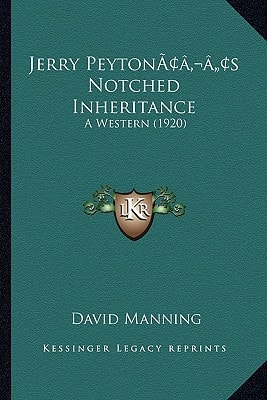 Jerry Peyton’s Notched Inheritance: A Western (1920)
